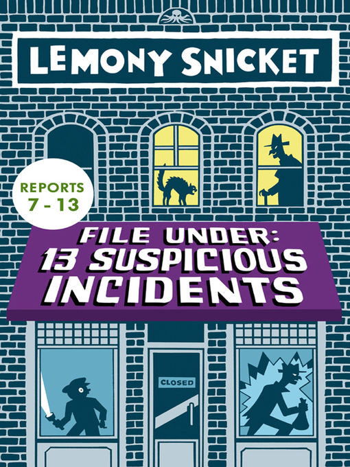 Title details for File Under: 13 Suspicious Incidents, Reports 7-13 by Lemony Snicket - Wait list